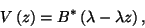 \begin{displaymath}
V\left(z\right)=B^*\left(\lambda-\lambda z\right) ,
\end{displaymath}