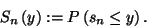 \begin{displaymath}
S_n\left(y\right):=P\left(s_n\le y\right).
\end{displaymath}