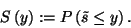 \begin{displaymath}
S\left(y\right):=P\left(\tilde{s}\le y\right).
\end{displaymath}