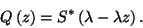 \begin{displaymath}
Q\left(z\right)=S^*\left(\lambda-\lambda z\right).
\end{displaymath}