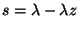 $s=\lambda-\lambda z$