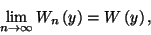 \begin{displaymath}
\lim_{n\to\infty}W_n\left(y\right)=W\left(y\right) ,
\end{displaymath}