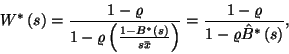 \begin{displaymath}
W^*\left(s\right)={1-\varrho\over 1-\varrho\left({1-B^*\lef...
...\right)}={1-\varrho\over
1-\varrho\hat{B}^*\left(s\right)} ,
\end{displaymath}