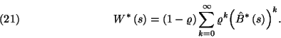 \begin{displaymath}
W^*\left(s\right)=\left(1-\varrho\right)\sum_{k=0}^\infty\varrho^k{\left(\hat{B}^*\left(s\right)\right)}^k.\leqno(21)
\end{displaymath}
