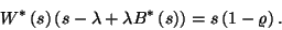 \begin{displaymath}
W^*\left(s\right)\left(s-\lambda+\lambda B^*\left(s\right)\right)=s\left(1-\varrho\right).
\end{displaymath}