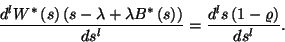 \begin{displaymath}
{d^lW^*\left(s\right)\left(s-\lambda+\lambda B^*\left(s\right)\right)\over ds^l}={d^ls\left(1-\varrho\right)\over ds^l}.
\end{displaymath}
