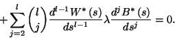 \begin{displaymath}
+\sum_{j=2}^l{l\choose j}{d^{l-1}W^*\left(s\right)\over ds^{l-1}}
\lambda{d^jB^*\left(s\right)\over ds^j}=0.
\end{displaymath}