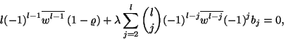 \begin{displaymath}
l{\left(-1\right)}^{l-1}\overline{w^{l-1}}\left(1-\varrho\r...
...-1\right)}^{l-j}\overline{w^{l-j}}{\left(-1\right)}^j b_j=0 ,
\end{displaymath}