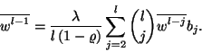 \begin{displaymath}
\overline{w^{l-1}}={\lambda\over l\left(1-\varrho\right)}\sum_{j=2}^l{l\choose j}\overline{w^{l-j}}
b_j.
\end{displaymath}