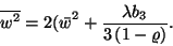 \begin{displaymath}
\overline{w^2}=2{\lelft(\bar{w}\right)}^2+{\lambda b_3\over 3\left(1-\varrho\right)}.
\end{displaymath}