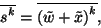 \begin{displaymath}
\overline{s^k}=\overline{{\left(\tilde{w}+\tilde{x}\right)}^k} ,
\end{displaymath}