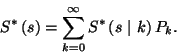 \begin{displaymath}
S^*\left(s\right)=\sum_{k=0}^\infty S^*\left(s\ \vert\ k\right)P_k.
\end{displaymath}