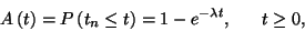 \begin{displaymath}
A\left(t\right)=P\left(t_n\le t\right)=1-e^{-\lambda t},\ \ \ \ \ t\ge 0 ,
\end{displaymath}