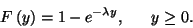 \begin{displaymath}
F\left(y\right)=1-e^{-\lambda y},\ \ \ \ \ y\ge 0.
\end{displaymath}
