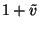 $1+\tilde{v}$
