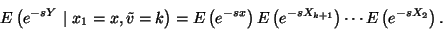 \begin{displaymath}
E\left(e^{-sY}\ \vert\ x_1=x, \tilde{v}=k\right)=E\left(e^{...
...t)E\left(e^{-sX_{k+1}}\right)\cdots
E\left(e^{-sX_2}\right).
\end{displaymath}