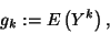 \begin{displaymath}
g_k:=E\left(Y^k\right) ,
\end{displaymath}