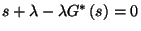 $s+\lambda-\lambda
G^*\left(s\right)=0$