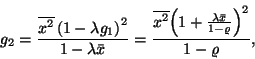 \begin{displaymath}
g_2={\overline{x^2}\left(1-\lambda g_1\right)^2\over 1-\lam...
...{\lambda
\bar{x}\over 1-\varrho}\right)}^2\over 1-\varrho} ,
\end{displaymath}