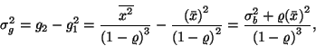 \begin{displaymath}
\sigma_g^2=g_2-g_1^2={\overline{x^2}\over {\left(1-\varrho\...
...ho{\left(\bar{x}\right)}^2\over {\left(1-\varrho\right)}^3} ,
\end{displaymath}