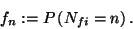 \begin{displaymath}
f_n:=P\left(N_{fi}=n\right).
\end{displaymath}