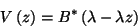 \begin{displaymath}
V\left(z\right)=B^*\left(\lambda-\lambda z\right)
\end{displaymath}