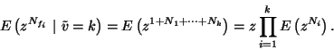 \begin{displaymath}
E\left(z^{N_{f_i}}\ \vert\ \tilde{v}=k\right)=E\left(z^{1+N_1+\cdots+N_k}\right)
=z\prod_{i=1}^k E\left(z^{N_i}\right).
\end{displaymath}