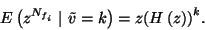 \begin{displaymath}
E\left(z^{N_{f_i}}\ \vert\ \tilde{v}=k\right)=z{\left(H\left(z\right)\right)}^k.
\end{displaymath}