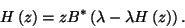 \begin{displaymath}
H\left(z\right)=zB^*\left(\lambda-\lambda H\left(z\right)\right).
\end{displaymath}