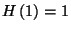 $H\left(1\right)=1$