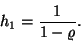 \begin{displaymath}
h_1={1\over 1-\varrho}.
\end{displaymath}