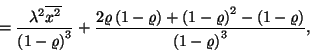 \begin{displaymath}
={\lambda^2\overline{x^2}\over
{\left(1-\varrho\right)}^3}...
...^2-\left(1-\varrho\right)\over
{\left(1-\varrho\right)}^3} ,
\end{displaymath}