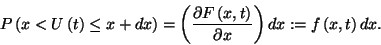 \begin{displaymath}
P\left(x<U\left(t\right)\le x+dx\right)=
\left({\partial F...
...t(x,t\right)\over\partial x}\right)dx
:=f\left(x,t\right)dx.
\end{displaymath}