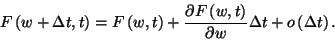 \begin{displaymath}
F\left(w+\Delta t,t\right)=F\left(w,t\right)+{\partial F\left(w,t\right)\over\partial w}\Delta t+o\left(\Delta t\right).
\end{displaymath}