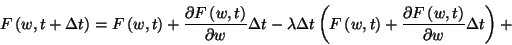 \begin{displaymath}
F\left(w,t+\Delta t\right)=F\left(w,t\right)+{\partial F\le...
...)+{\partial F\left(w,t\right)\over\partial w}\Delta t\right)+
\end{displaymath}