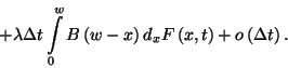 \begin{displaymath}
+\lambda\Delta t\int\limits_0^w B\left(w-x\right)d_xF\left(x,t\right)+o\left(\Delta t\right).
\end{displaymath}
