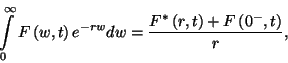 \begin{displaymath}
\int\limits_0^\infty F\left(w,t\right)e^{-rw}dw={F^*\left(r,t\right)+F\left(0^-,t\right)\over r} ,
\end{displaymath}