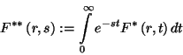 \begin{displaymath}
F^{**}\left(r,s\right):=\int\limits_0^\infty e^{-st}F^*\left(r,t\right)dt
\end{displaymath}