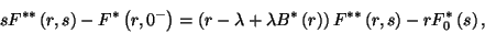 \begin{displaymath}
sF^{**}\left(r,s\right)-F^*\left(r,0^-\right)=\left(r-\lamb...
...(r\right)\right)F^{**}\left(r,s\right)-rF_0^*\left(s\right) ,
\end{displaymath}