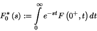 \begin{displaymath}
F_0^*\left(s\right):=\int\limits_0^\infty e^{-st}F\left(0^+,t\right)dt
\end{displaymath}