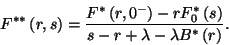 \begin{displaymath}
F^{**}\left(r,s\right)={F^*\left(r,0^-\right)-rF_0^*\left(s\right)\over s-r+\lambda-\lambda B^*\left(r\right)}.
\end{displaymath}
