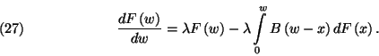 \begin{displaymath}
{dF\left(w\right)\over dw}=\lambda F\left(w\right)-\lambda\...
...s_0^w B\left(w-x\right)dF\left(x\right).\leqno\left(27\right)
\end{displaymath}