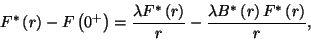 \begin{displaymath}
F^*\left(r\right)-F\left(0^+\right)={\lambda F^*\left(r\rig...
...over r}-{\lambda B^*\left(r\right)F^*\left(r\right)\over r} ,
\end{displaymath}