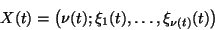\begin{displaymath}X(t)=\left(\nu(t); \xi_1(t),\ldots ,\xi_{\nu(t)}(t)\right) \end{displaymath}