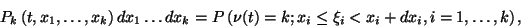 \begin{displaymath}P_k\left(t,x_1,\ldots,x_k\right)dx_1\ldots dx_k=P\left(\nu(t)=k; x_i\le\xi_i<
x_i+dx_i, i=1,\ldots,k\right) ,
\end{displaymath}