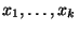 $x_1,\ldots,x_k$