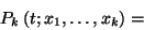 \begin{displaymath}P_k\left(t;x_1,\ldots, x_k\right)=\end{displaymath}