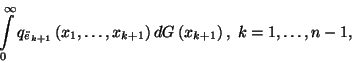 \begin{displaymath}\int\limits_0^\infty
q_{ �_{k+1}}\left(x_1,\ldots,x_{k+1}\right)dG\left(x_{k+1}\right),\
k=1,\ldots,n-1,\end{displaymath}