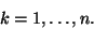 \begin{displaymath}k=1,\ldots,n. \end{displaymath}