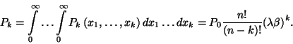 \begin{displaymath}P_k=\int\limits_0^\infty \ldots \int\limits_0^\infty
P_k\lef...
...= P_0{n!\over
\left(n-k\right)!}{\left(\lambda\beta\right)}^k.\end{displaymath}